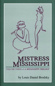 Mistress Mississippi Volume Three of "A Mississippi Trilogy"【電子書籍】[ Louis Daniel Brodsky ]