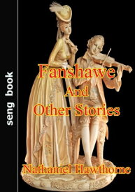 Fanshawe And Other Stories【電子書籍】[ Nathaniel Hawthorne ]