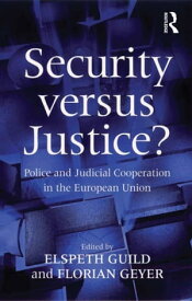 Security versus Justice? Police and Judicial Cooperation in the European Union【電子書籍】[ Florian Geyer ]