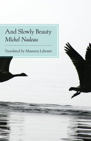 And Slowly Beauty【電子書籍】[ Michel Nadeau ]