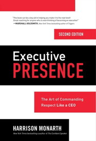 Executive Presence 2E (PB) The Art of Commanding Respect Like a CEO【電子書籍】[ Harrison Monarth ]