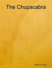 The Chupacabra【電子書籍】[ Harold D. Flood ]