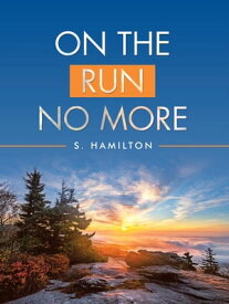 On the Run No More【電子書籍】[ S. Hamilton ]