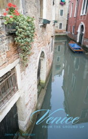 Venice from the Ground Up【電子書籍】[ James H. S. McGregor ]