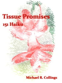 Tissue Promises: 151 Haiku【電子書籍】[ Michael R. Collings ]