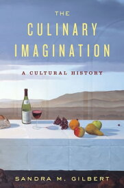 The Culinary Imagination: From Myth to Modernity【電子書籍】[ Sandra M. Gilbert ]