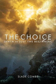 The Choice Death Is Just The Beginning【電子書籍】[ Slade Combs ]