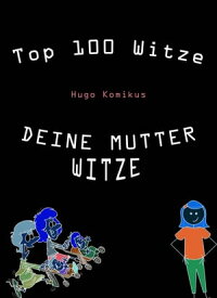 Top 100 Witze Deine Mutter Witze【電子書籍】[ Hugo Komikus ]
