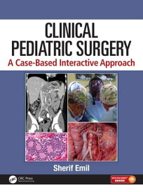 Clinical Pediatric Surgery A Case-Based Interactive Approach【電子書籍】[ Sherif Emil ]