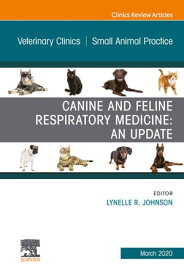 Canine and Feline Respiratory Medicine, An Issue of Veterinary Clinics of North America: Small Animal Practice【電子書籍】