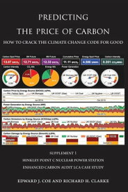 Predicting the Price of Carbon Supplement 1 Hinkley Point C Nuclear Power Station Enhanced Carbon Audit LCA Case Study【電子書籍】[ Edward J. Coe ]