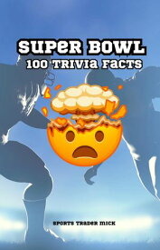 Super Bowl Chronicles: 100 Trivia Facts【電子書籍】[ Michael Smith ]