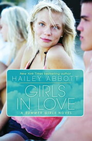 Girls in Love: A Summer Girls Novel【電子書籍】[ Hailey Abbott ]