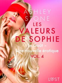 Les Valeurs de Sophie Vol. 4 : Le Go?t ? Une nouvelle ?rotique【電子書籍】[ Ashley B. Stone ]