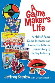 A Game Maker's Life A Hall of Fame Game Inventor and Executive Tells the Inside Story of the Toy Industry【電子書籍】[ Jeffrey Breslow ]