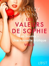 Les Valeurs de Sophie Vol. 2 : Les Soumis ? Une nouvelle ?rotique【電子書籍】[ Ashley B. Stone ]