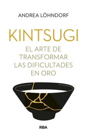 Kintsugi El arte de transformar las dificultades en oro【電子書籍】[ Andrea L?hndorf ]