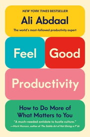 Feel-Good Productivity How to Do More of What Matters to You【電子書籍】[ Ali Abdaal ]