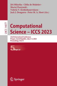 Computational Science ? ICCS 2023 23rd International Conference, Prague, Czech Republic, July 3?5, 2023, Proceedings, Part V【電子書籍】