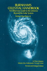 Burnham's Celestial Handbook, Volume One An Observer's Guide to the Universe Beyond the Solar System【電子書籍】[ Robert Burnham Jr. ]