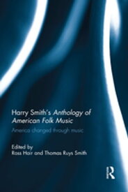 Harry Smith's Anthology of American Folk Music America changed through music【電子書籍】