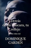 Detrás de mi máscara, tu reflejo