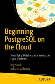 Beginning PostgreSQL on the Cloud Simplifying Database as a Service on Cloud Platforms【電子書籍】[ Baji Shaik ]