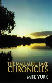 The Mallalieu Lake Chronicles【電子書籍】[ Mike Yurk ]