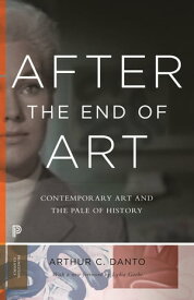 After the End of Art Contemporary Art and the Pale of History - Updated Edition【電子書籍】[ Arthur C. Danto ]