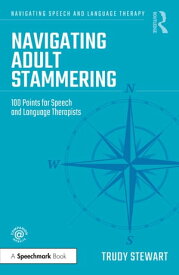 Navigating Adult Stammering 100 Points for Speech and Language Therapists【電子書籍】[ Trudy Stewart ]