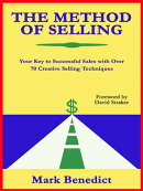 The Method Of Selling: Your Key To Successful Sales With Over 70 Creative Selling Techniques