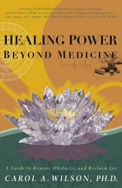 Healing Power Beyond Medicine【電子書籍】[ Carol A. Wilson ]