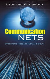 Communication Nets Stochastic Message Flow and Delay【電子書籍】[ Leonard Kleinrock ]