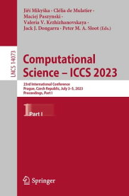Computational Science ? ICCS 2023 23rd International Conference, Prague, Czech Republic, July 3?5, 2023, Proceedings, Part I【電子書籍】