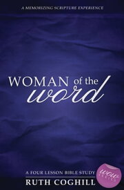 Woman of the Word A Memorizing Scripture Experience【電子書籍】[ Ruth Coghill ]