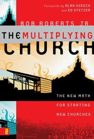 The Multiplying Church The New Math for Starting New Churches【電子書籍】[ Bob Roberts Jr. ]