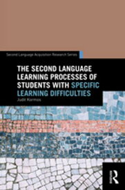The Second Language Learning Processes of Students with Specific Learning Difficulties【電子書籍】[ Judit Kormos ]