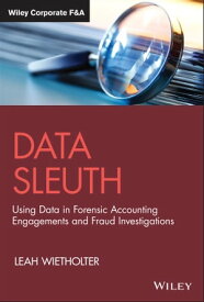 Data Sleuth Using Data in Forensic Accounting Engagements and Fraud Investigations【電子書籍】[ Leah Wietholter ]