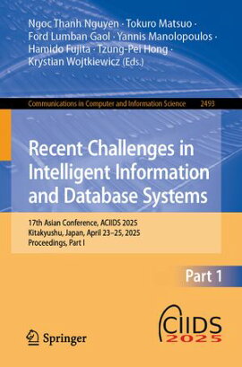 Recent Challenges in Intelligent Information and Database Systems 17th Asian Conference, ACIIDS 2025, Kitakyushu, Japan, April 23-25, 2025, Proceedings, Part I