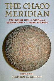 The Chaco Meridian One Thousand Years of Political and Religious Power in the Ancient Southwest【電子書籍】[ Stephen H. Lekson, curator of archaeology, U ]