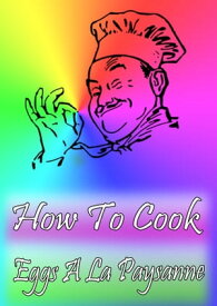 How To Cook Eggs A La Paysanne【電子書籍】[ Cook & Book ]