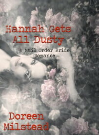 Hannah Gets All Dusty: A Mail Order Bride Romance【電子書籍】[ Doreen Milstead ]