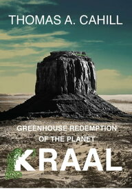 Greenhouse Redemption of the Planet Kraal【電子書籍】[ Thomas A. Cahill ]