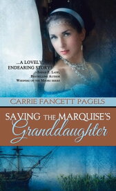 Saving The Marquise's Granddaughter【電子書籍】[ Carrie Pagels ]