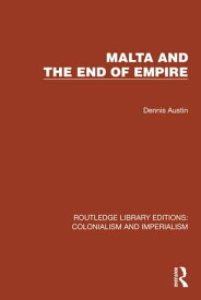 Malta and the End of Empire【電子書籍】[ Dennis Austin ]