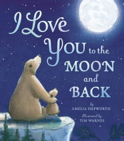 I Love You to the Moon and Back【電子書籍】[ Amelia Hepworth ]