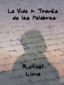 La Vida A Trav?s de las Palabras【電子書籍】[ Rafael Lima ]