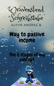 Way to passive income The 5 stages of my concept【電子書籍】[ Andrea B. ]