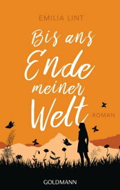 Bis ans Ende meiner Welt Roman【電子書籍】[ Emilia Lint ]