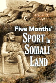 Five Months' Sport in Somali Land【電子書籍】[ Frederick Glyn ]